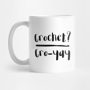 Crochet? Cro-yay Mug